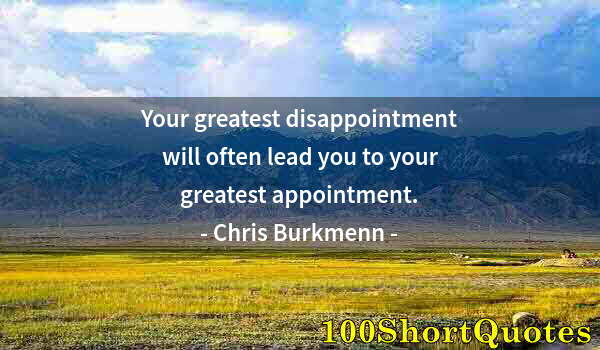 Quote by Albert Einstein: Your greatest disappointment will often lead you to your greatest appointment.