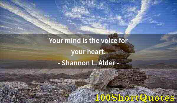 Quote by Albert Einstein: Your mind is the voice for your heart.