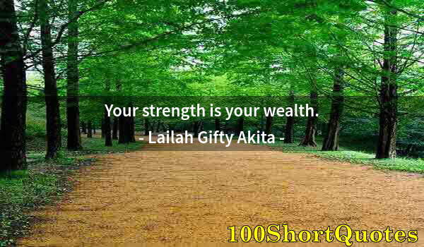 Quote by Albert Einstein: Your strength is your wealth.