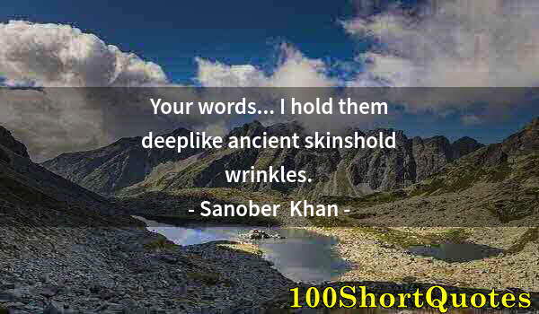 Quote by Albert Einstein: Your words... I hold them deeplike ancient skinshold wrinkles.