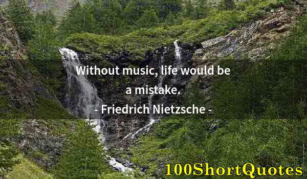 Quote by Albert Einstein: Without music, life would be a mistake.