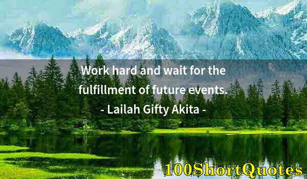 Quote by Albert Einstein: Work hard and wait for the fulfillment of future events.