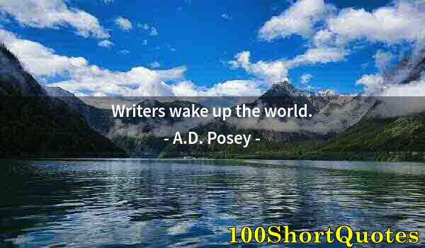 Quote by Albert Einstein: Writers wake up the world.