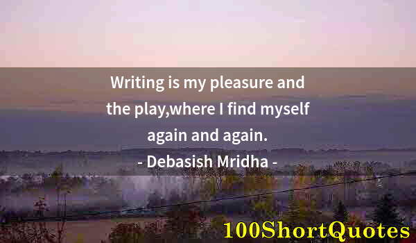 Quote by Albert Einstein: Writing is my pleasure and the play,where I find myself again and again.