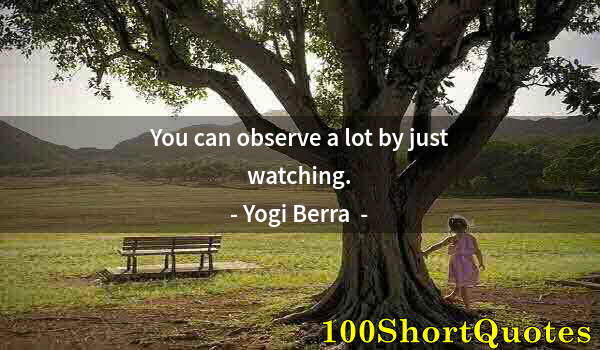 Quote by Albert Einstein: You can observe a lot by just watching.