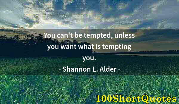 Quote by Albert Einstein: You can't be tempted, unless you want what is tempting you.