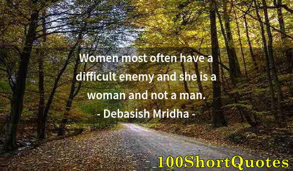 Quote by Albert Einstein: Women most often have a difficult enemy and she is a woman and not a man.