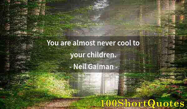 Quote by Albert Einstein: You are almost never cool to your children.