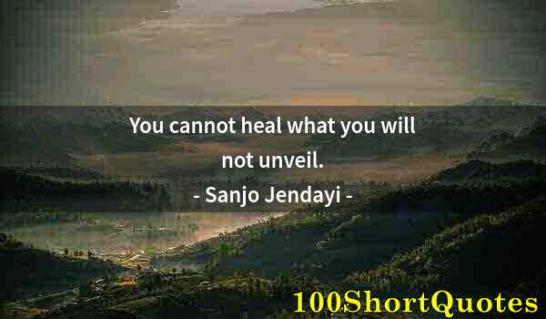 Quote by Albert Einstein: You cannot heal what you will not unveil.