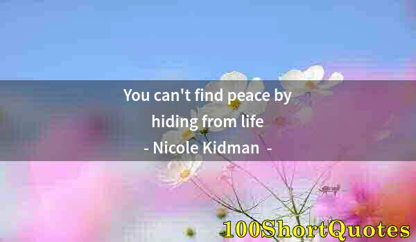 Quote by Albert Einstein: You can't find peace by hiding from life