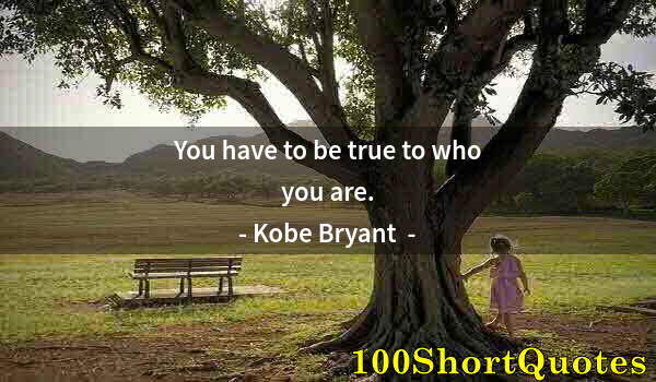 Quote by Albert Einstein: You have to be true to who you are.