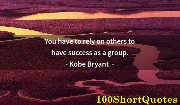 Quote by Albert Einstein: You have to rely on others to have success as a group.