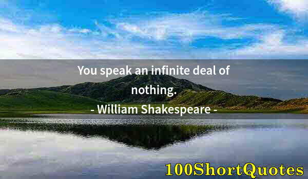 Quote by Albert Einstein: You speak an infinite deal of nothing.