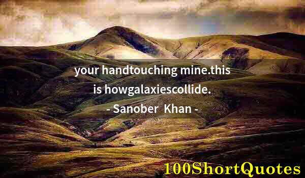 Quote by Albert Einstein: your handtouching mine.this is howgalaxiescollide.