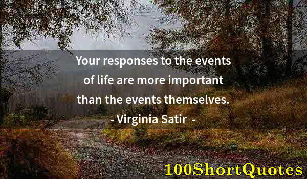 Quote by Albert Einstein: Your responses to the events of life are more important than the events themselves.