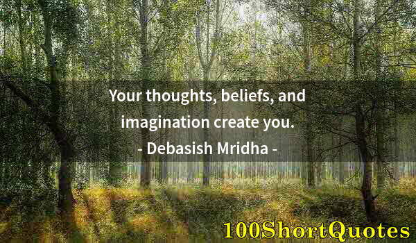 Quote by Albert Einstein: Your thoughts, beliefs, and imagination create you.