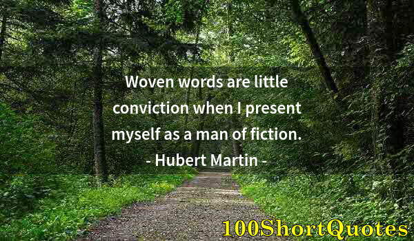 Quote by Albert Einstein: Woven words are little conviction when I present myself as a man of fiction.