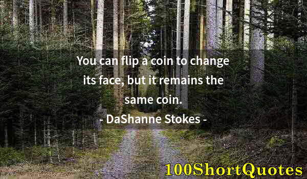 Quote by Albert Einstein: You can flip a coin to change its face, but it remains the same coin.