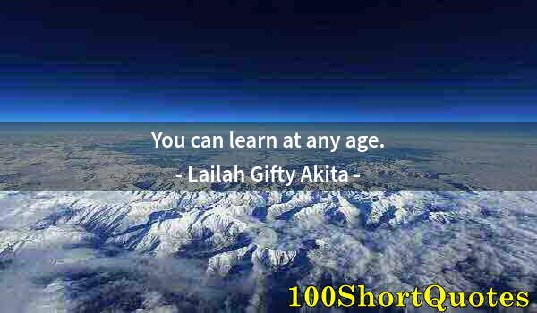 Quote by Albert Einstein: You can learn at any age.