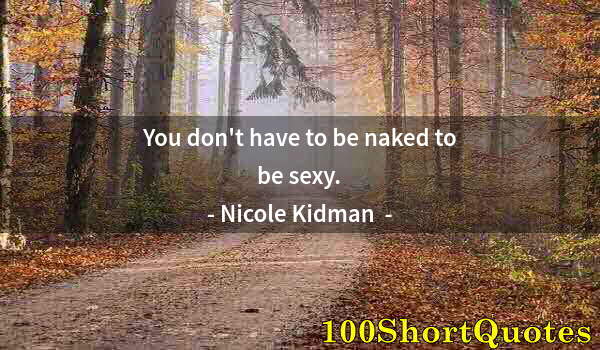 Quote by Albert Einstein: You don't have to be naked to be sexy.