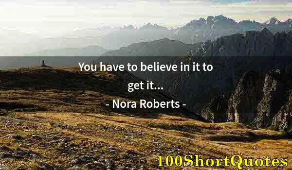 Quote by Albert Einstein: You have to believe in it to get it...