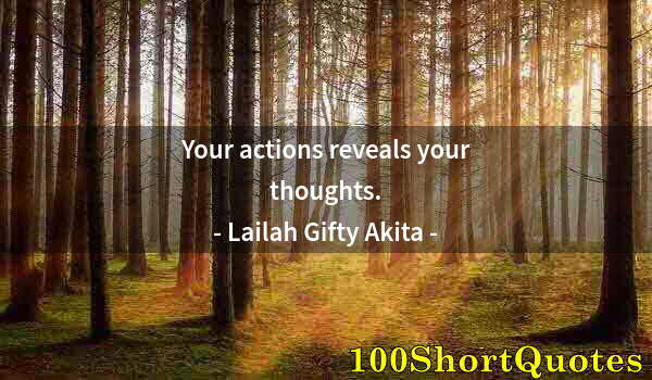 Quote by Albert Einstein: Your actions reveals your thoughts.