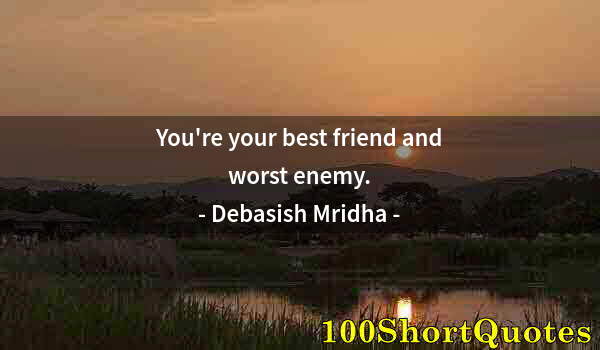 Quote by Albert Einstein: You're your best friend and worst enemy.