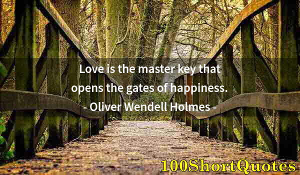 Quote by Albert Einstein: Love is the master key that opens the gates of happiness.