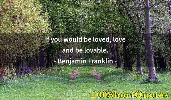 Quote by Albert Einstein: If you would be loved, love and be lovable.