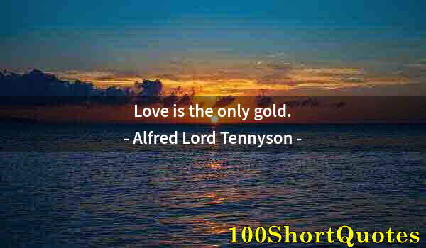 Quote by Albert Einstein: Love is the only gold.