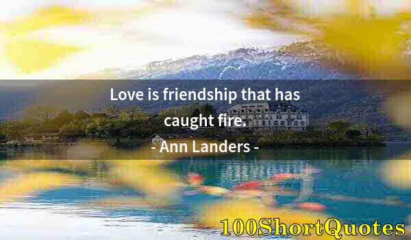 Quote by Albert Einstein: Love is friendship that has caught fire.