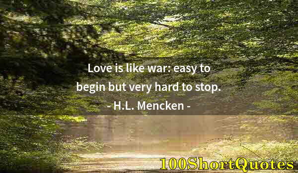 Quote by Albert Einstein: Love is like war: easy to begin but very hard to stop.