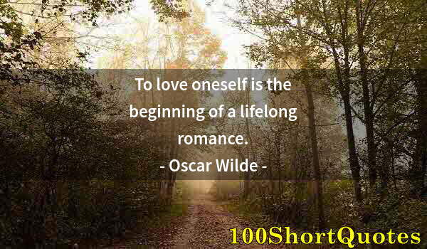 Quote by Albert Einstein: To love oneself is the beginning of a lifelong romance.