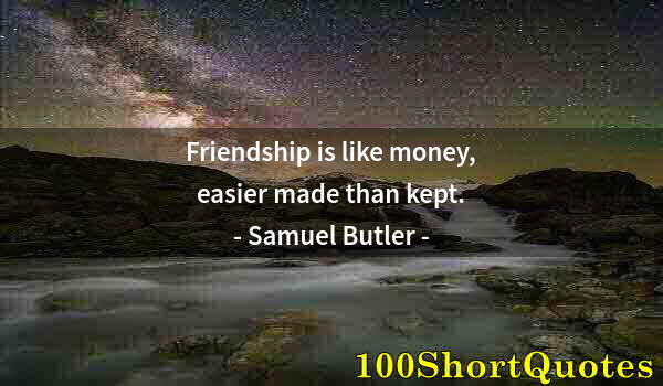 Quote by Albert Einstein: Friendship is like money, easier made than kept.