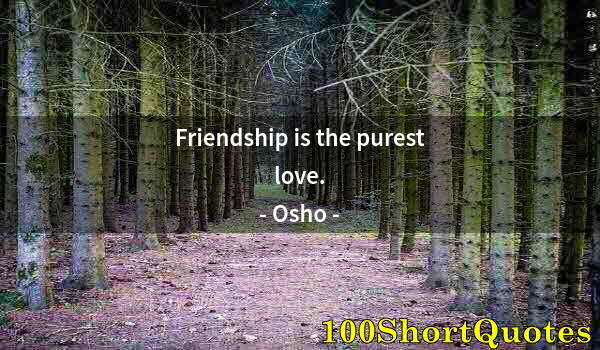 Quote by Albert Einstein: Friendship is the purest love.