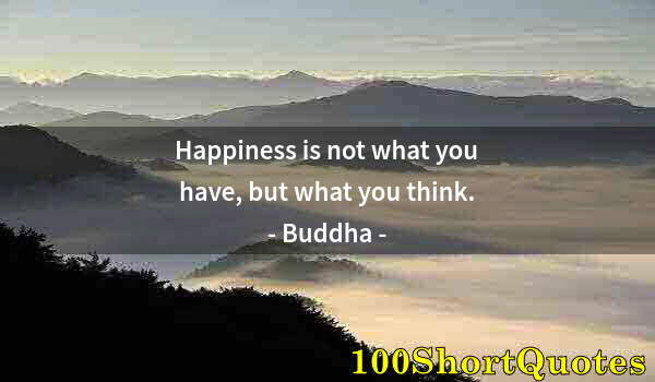 Quote by Albert Einstein: Happiness is not what you have, but what you think.