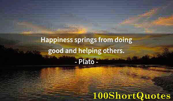 Quote by Albert Einstein: Happiness springs from doing good and helping others.