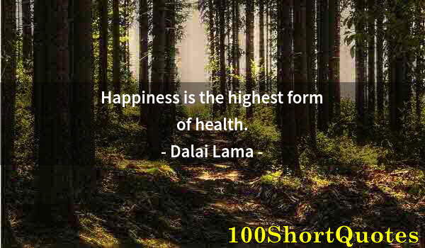 Quote by Albert Einstein: Happiness is the highest form of health.