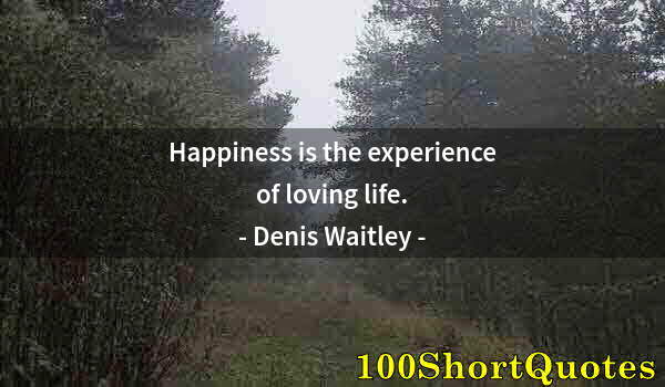 Quote by Albert Einstein: Happiness is the experience of loving life.