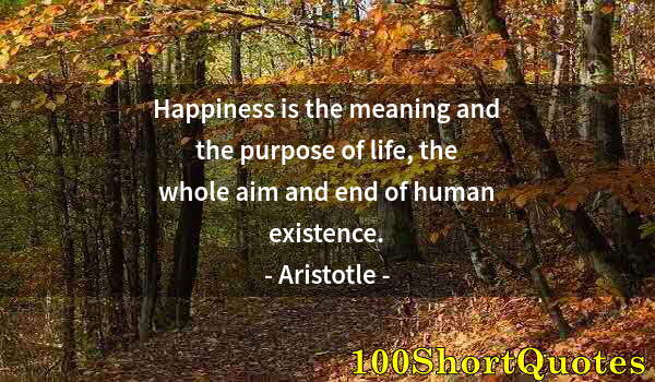 Quote by Albert Einstein: Happiness is the meaning and the purpose of life, the whole aim and end of human existence.