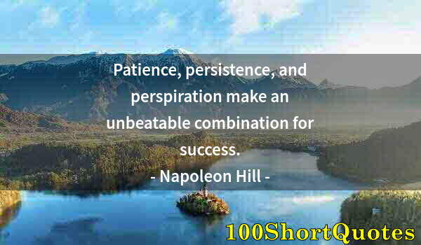 Quote by Albert Einstein: Patience, persistence, and perspiration make an unbeatable combination for success.