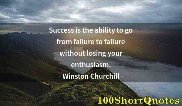 Quote by Albert Einstein: Success is the ability to go from failure to failure without losing your enthusiasm.