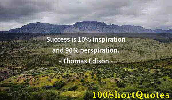 Quote by Albert Einstein: Success is 10% inspiration and 90% perspiration.