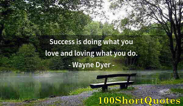 Quote by Albert Einstein: Success is doing what you love and loving what you do.