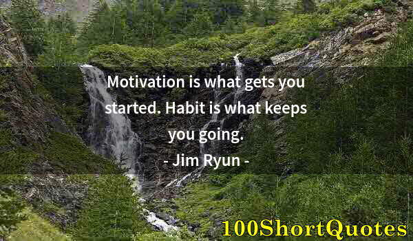 Quote by Albert Einstein: Motivation is what gets you started. Habit is what keeps you going.