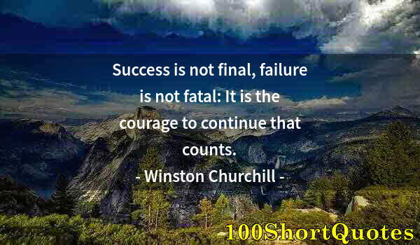 Quote by Albert Einstein: Success is not final, failure is not fatal: It is the courage to continue that counts.