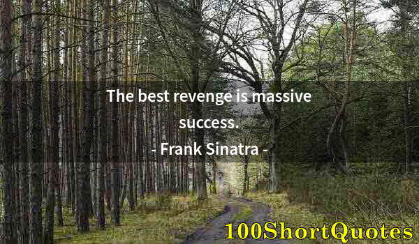 Quote by Albert Einstein: The best revenge is massive success.