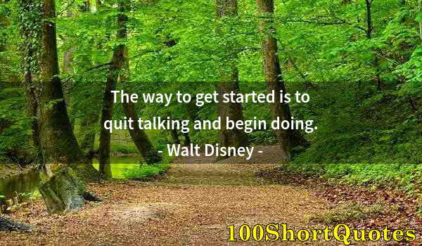 Quote by Albert Einstein: The way to get started is to quit talking and begin doing.