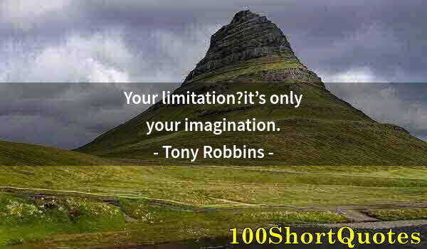 Quote by Albert Einstein: Your limitation?it’s only your imagination.