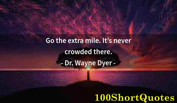 Quote by Albert Einstein: Go the extra mile. It’s never crowded there.